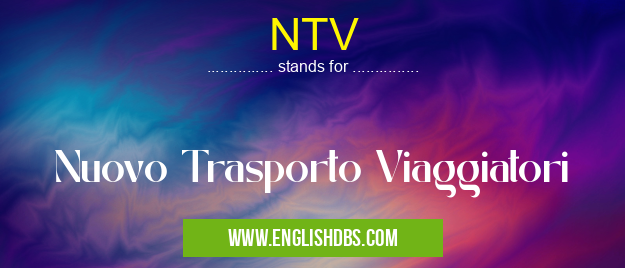 NTV means Nuovo Trasporto Viaggiatori NTV