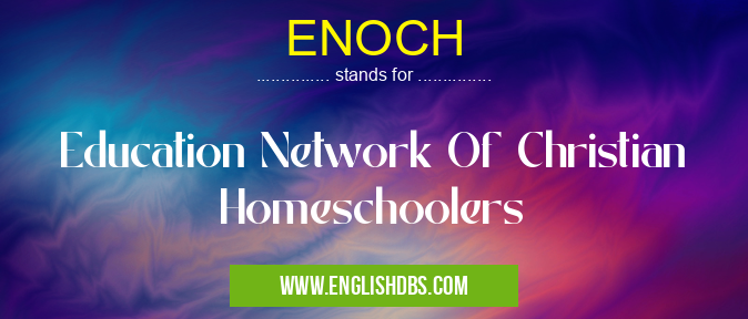 ENOCH means Education Network Of Christian Homeschoolers ENOCH