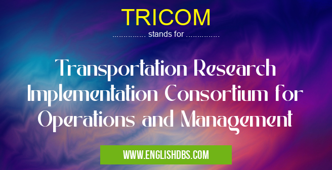 TRICOM means Transportation Research Implementation Consortium for Operations and Management TRICOM