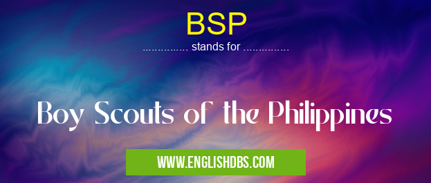BSP means Boy Scouts of the Philippines BSP
