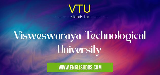 VTU means Visweswaraya Technological University VTU
