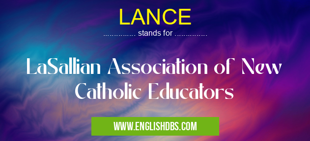 LANCE means LaSallian Association of New Catholic Educators LANCE