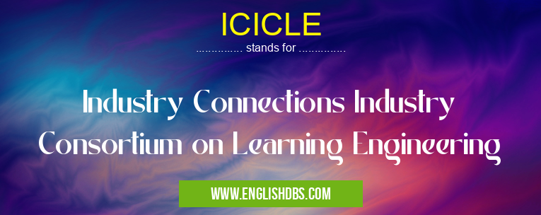 ICICLE means Industry Connections Industry Consortium on Learning Engineering ICICLE