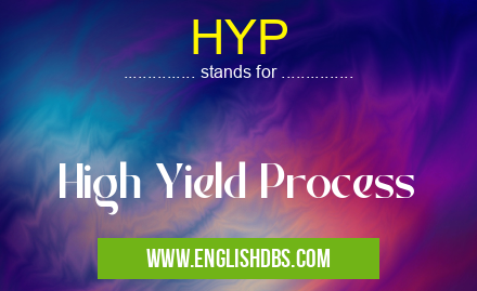 HYP means High Yield Process HYP