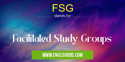 FSG means Facilitated Study Groups FSG
