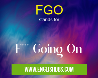 FGO means F*** Going On FGO