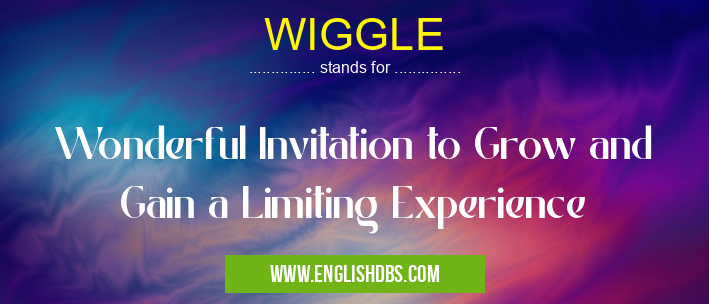 WIGGLE means Wonderful Invitation to Grow and Gain a Limiting Experience WIGGLE
