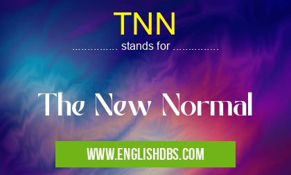 TNN means The New Normal TNN