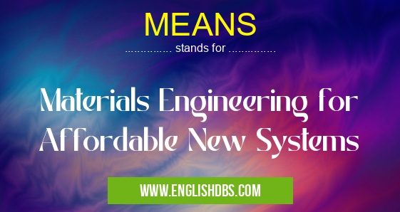 MEANS means Materials Engineering for Affordable New Systems MEANS