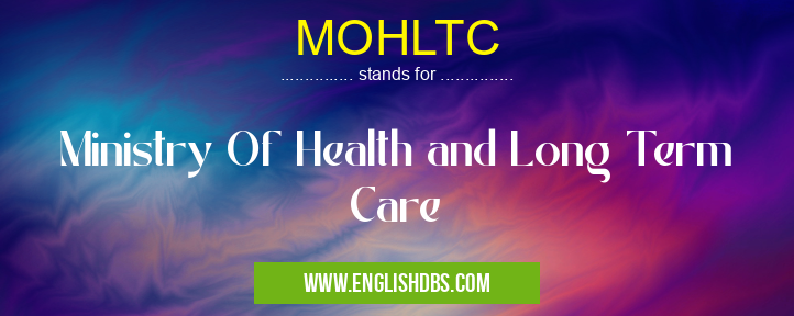 MOHLTC means Ministry Of Health and Long Term Care MOHLTC