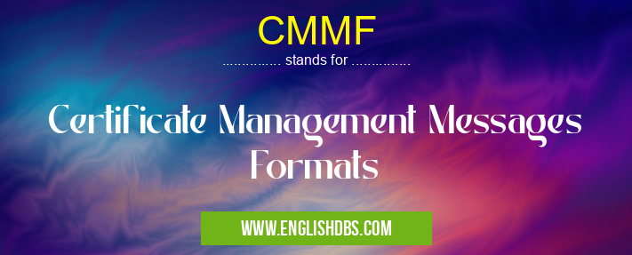 CMMF means Certificate Management Messages Formats CMMF