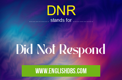 DNR means Did Not Respond DNR