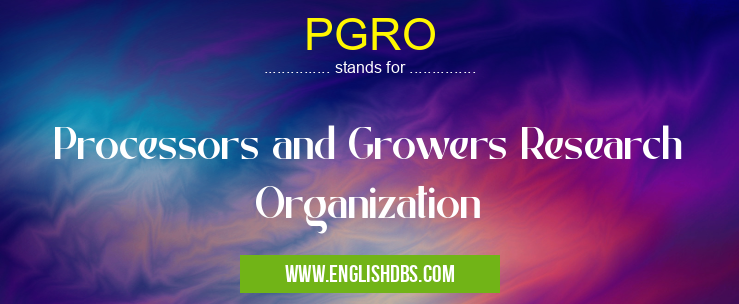 PGRO means Processors and Growers Research Organization PGRO