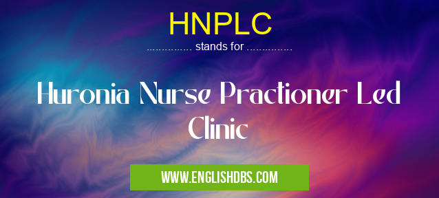 HNPLC means Huronia Nurse Practioner Led Clinic HNPLC