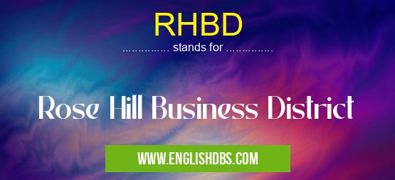 RHBD means Rose Hill Business District RHBD