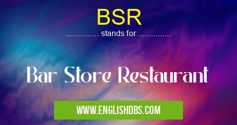 BSR means Bar Store Restaurant BSR