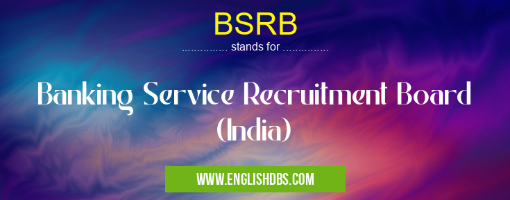 BSRB means Banking Service Recruitment Board (India) BSRB