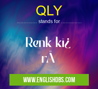 QLY means Renk k�
rü QLY