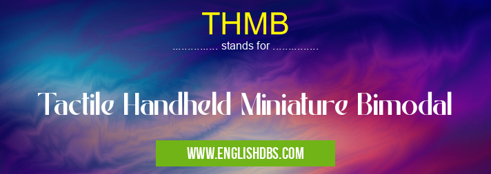 THMB means Tactile Handheld Miniature Bimodal THMB
