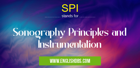 SPI means Sonography Principles and Instrumentation SPI