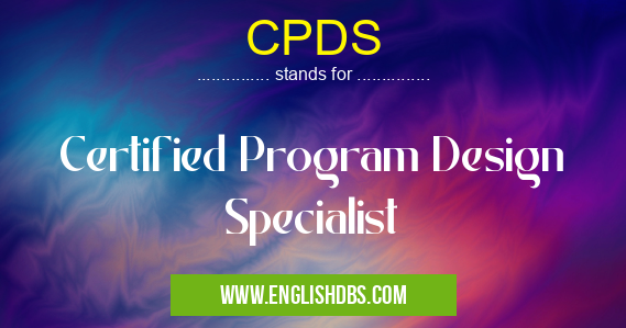 CPDS means Certified Program Design Specialist CPDS