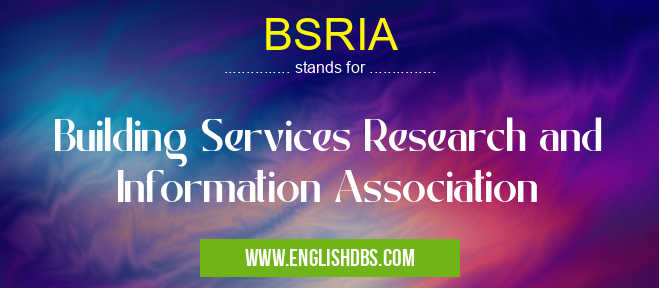 BSRIA means Building Services Research and Information Association BSRIA