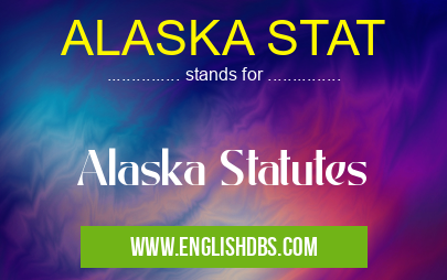 ALASKA STAT means Alaska Statutes ALASKA STAT
