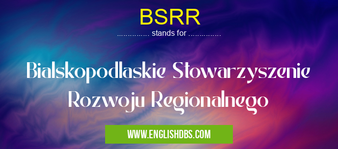 BSRR means Bialskopodlaskie Stowarzyszenie Rozwoju Regionalnego BSRR