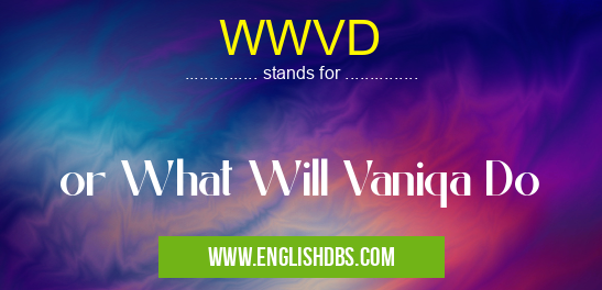 WWVD means or What Will Vaniqa Do WWVD