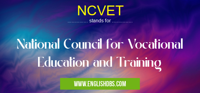 NCVET means National Council for Vocational Education and Training NCVET
