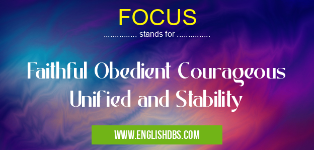 FOCUS means Faithful Obedient Courageous Unified and Stability FOCUS