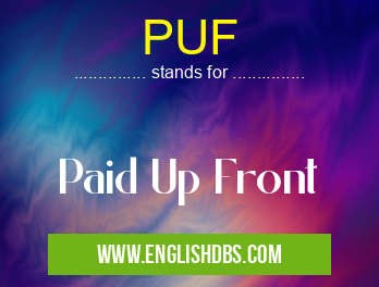 PUF means Paid Up Front PUF