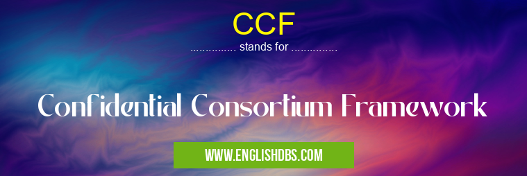 CCF means Confidential Consortium Framework CCF