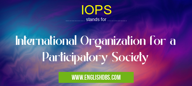 IOPS means International Organization for a Participatory Society IOPS
