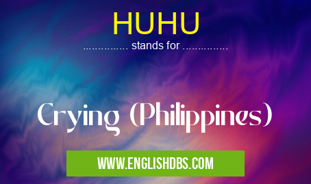 HUHU means Crying (Philippines) HUHU