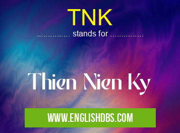TNK means Thien Nien Ky TNK