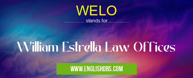 WELO means William Estrella Law Offices WELO