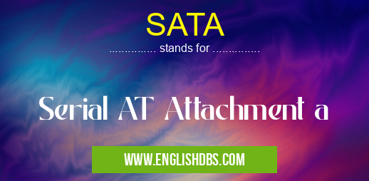 SATA means Serial AT Attachment a SATA
