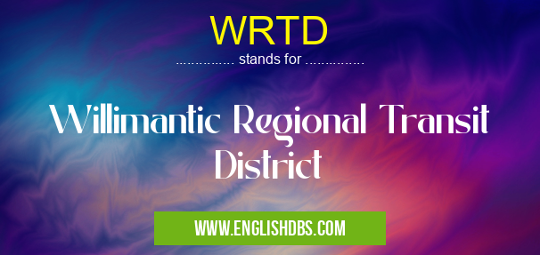 WRTD means Willimantic Regional Transit District WRTD
