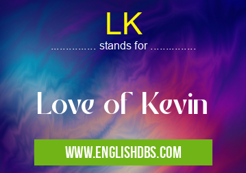 LK means Love of Kevin LK