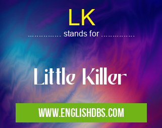 LK means Little Killer LK