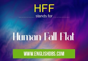 HFF means Human Fall Flat HFF