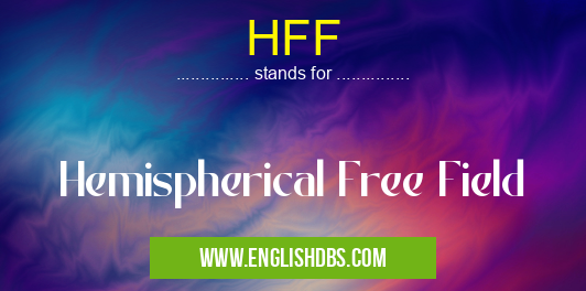 HFF means Hemispherical Free Field HFF