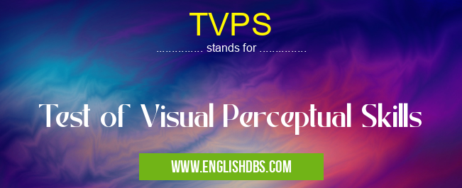 TVPS means Test of Visual Perceptual Skills TVPS