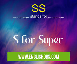 SS means S for Super SS