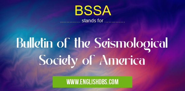 BSSA means Bulletin of the Seismological Society of America BSSA