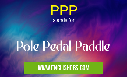 PPP means Pole Pedal Paddle PPP