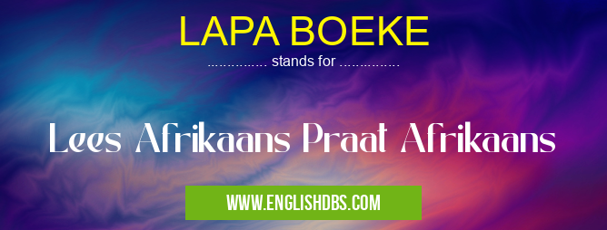 LAPA BOEKE means Lees Afrikaans Praat Afrikaans LAPA BOEKE