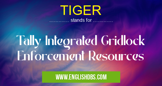 TIGER means Tally Integrated Gridlock Enforcement Resources TIGER