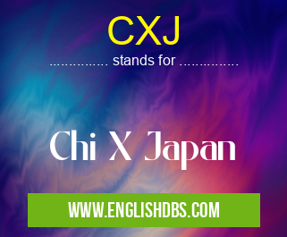 CXJ means Chi X Japan CXJ